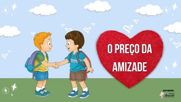 História Infantil: O preço da amizade. Vídeo e download em PDF!