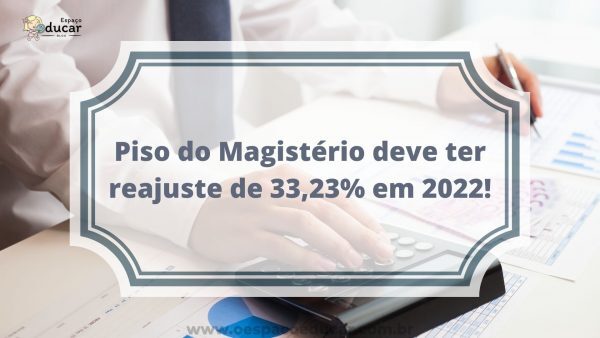 Piso do Magistério deve ter reajuste de 33,23% em 2022!