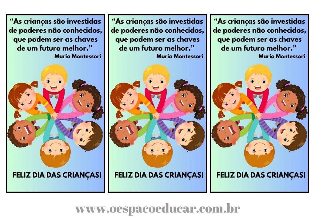 "As crianças são investidas de poderes não conhecidos; que podem ser as chaves de um futuro melhor" Maria Montessori
